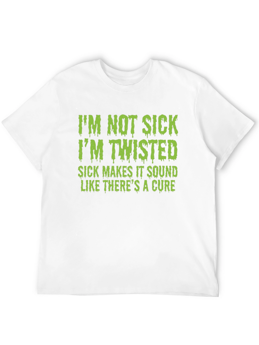 Im Not Sick Im Twisted T-Shirt