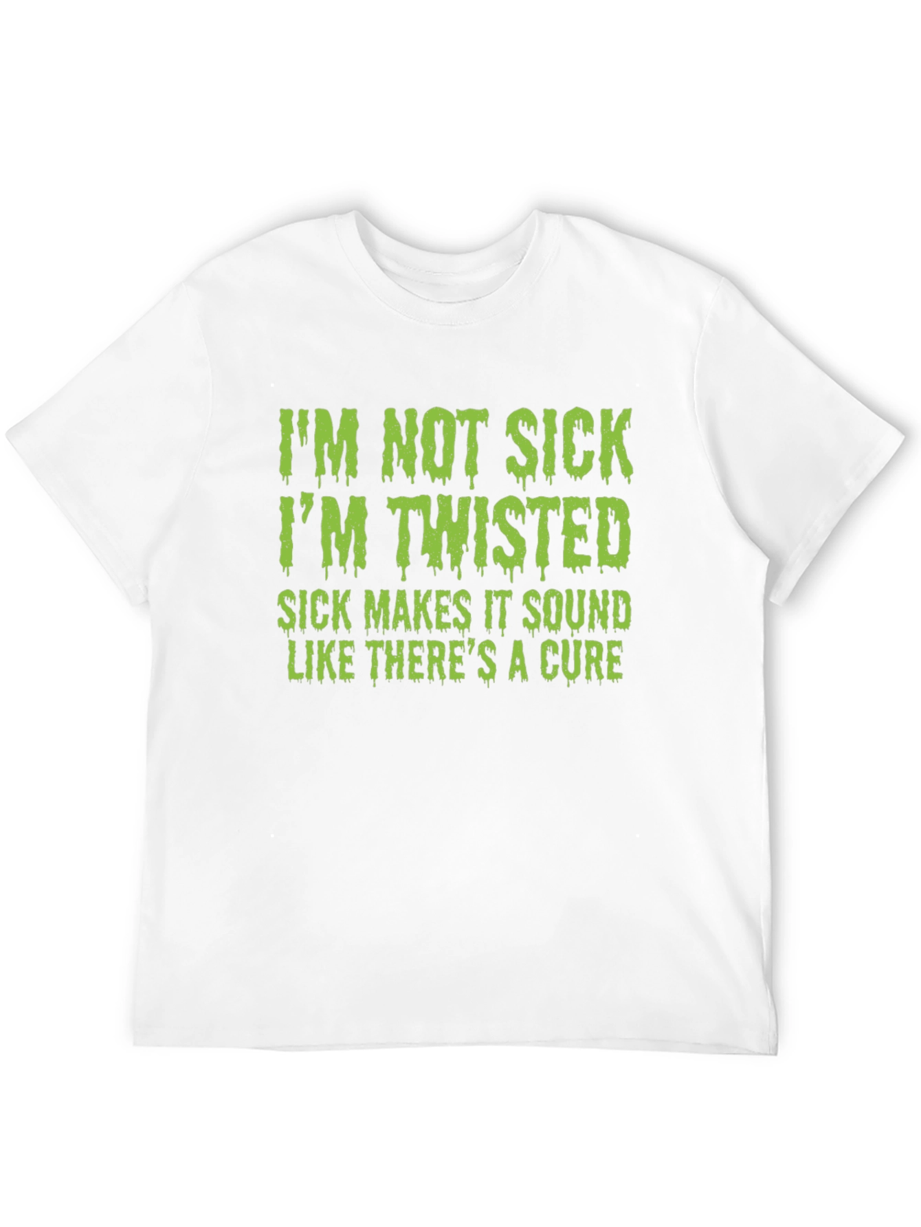 Im Not Sick Im Twisted T-Shirt