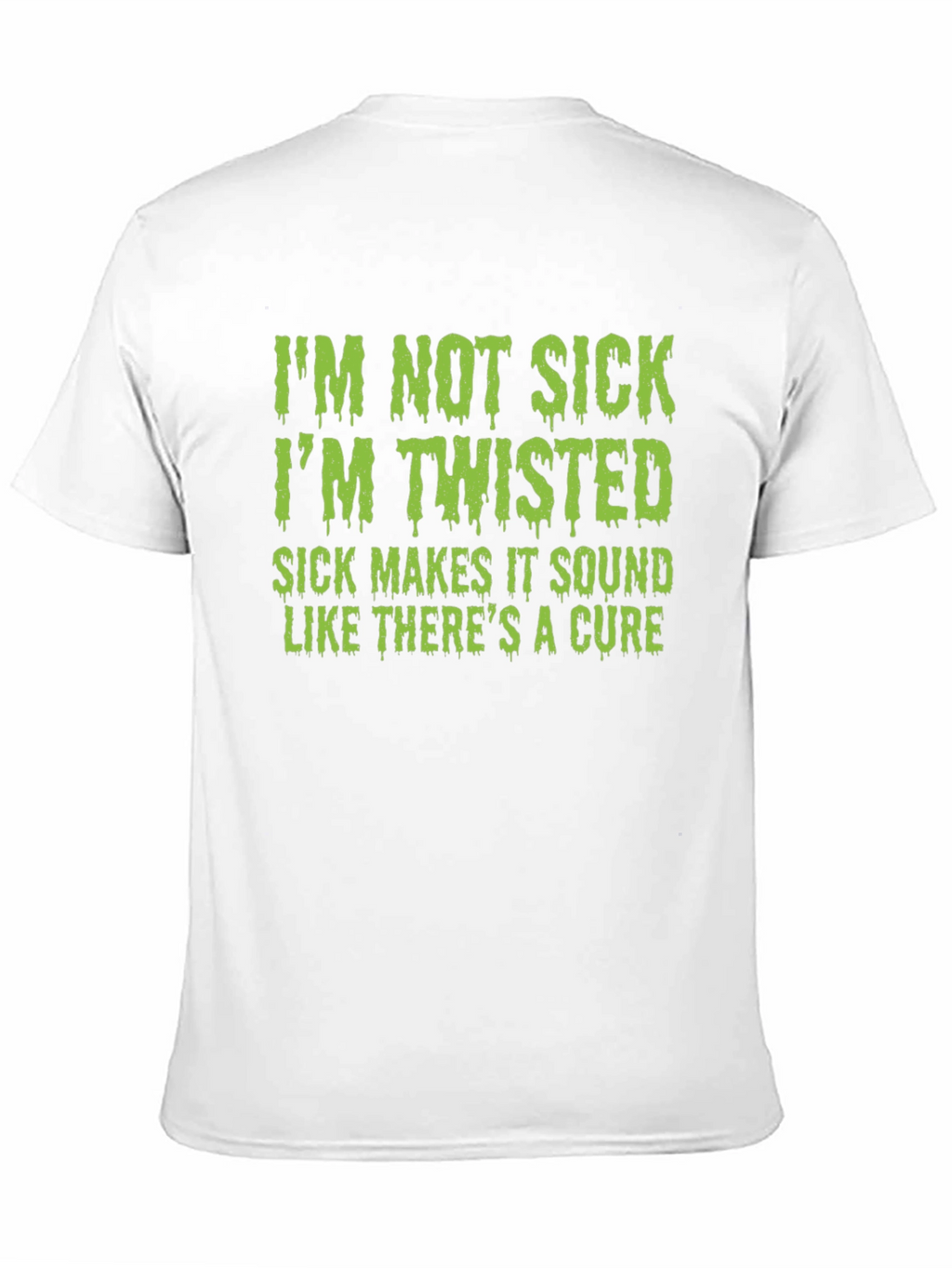 Im Not Sick Im Twisted T-Shirt