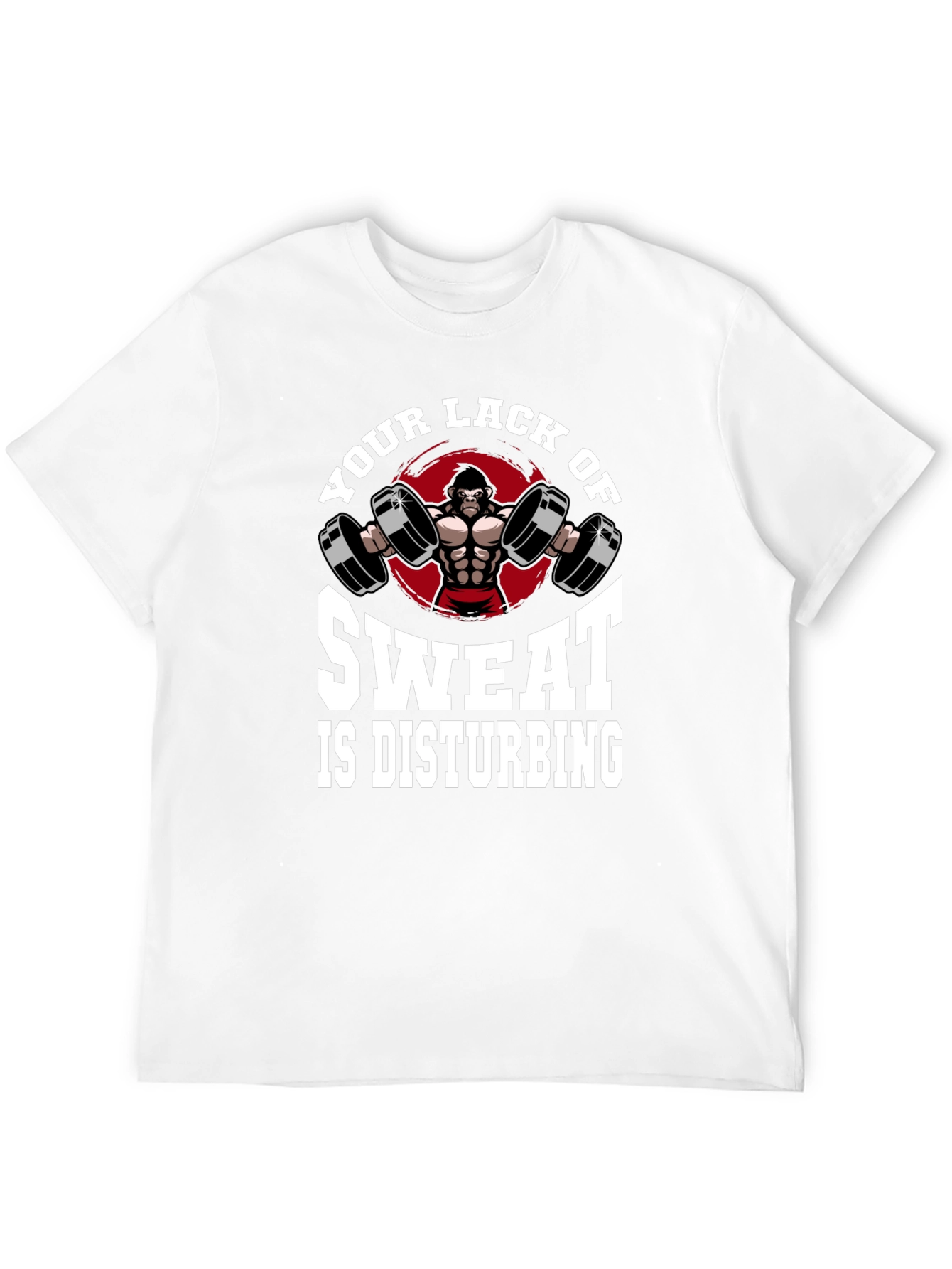 Gym Gorilla T-Shirt - Your Lack of Sweat is Disturbing