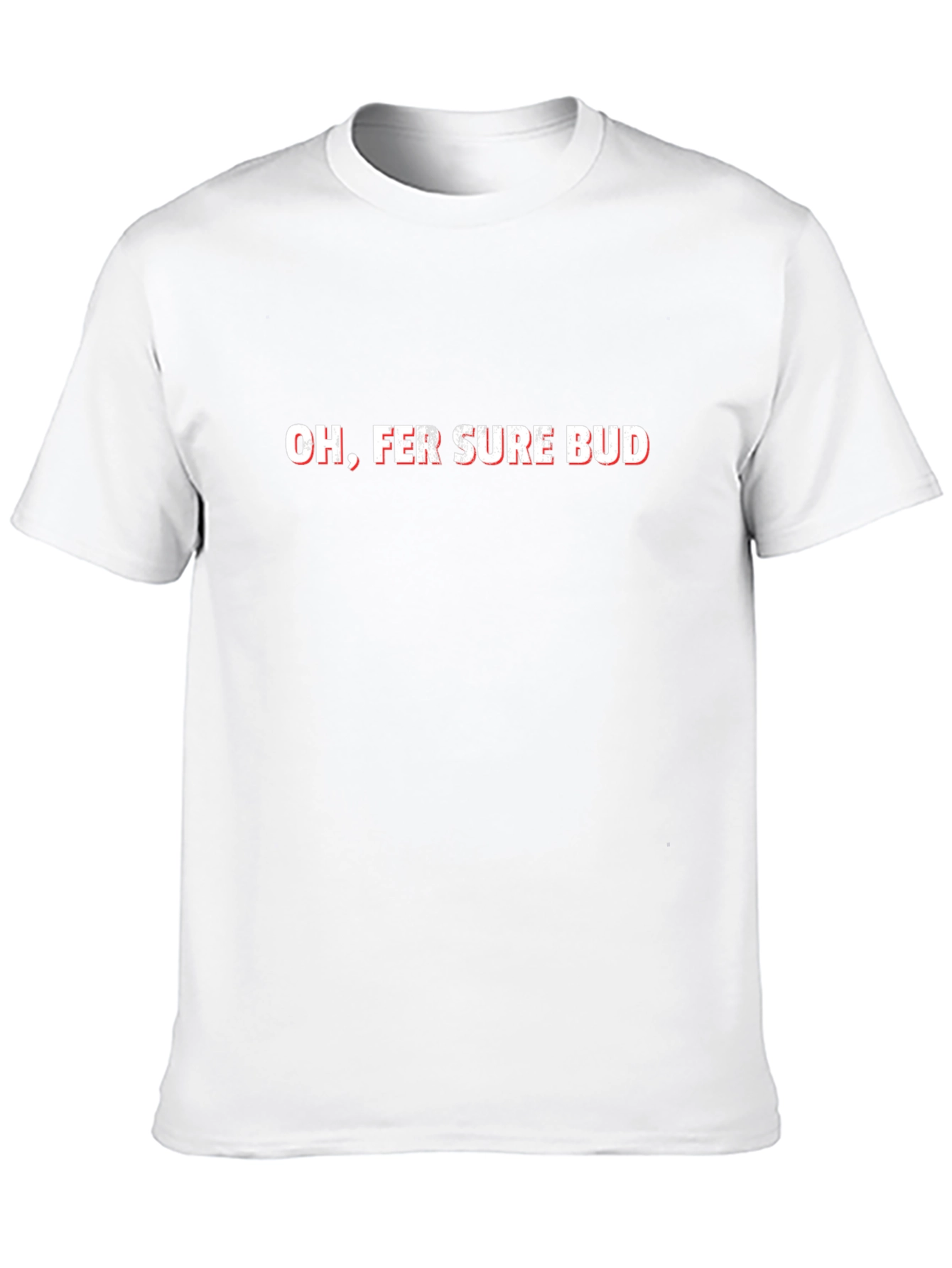 Oh Fer Sure Bud Graphic Tee - Comfy Everyday Wear