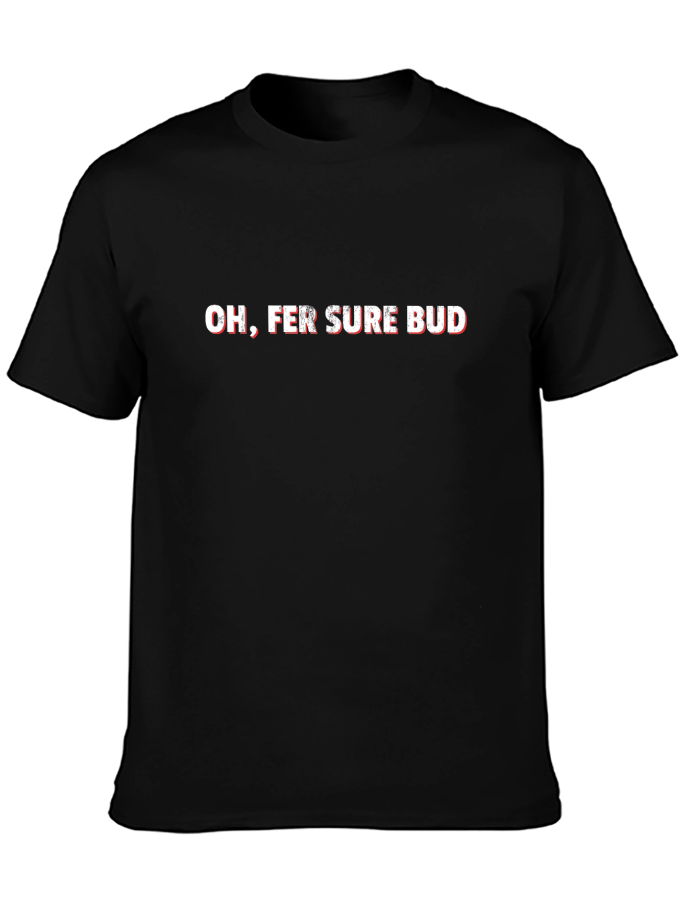 Oh Fer Sure Bud Graphic Tee - Comfy Everyday Wear