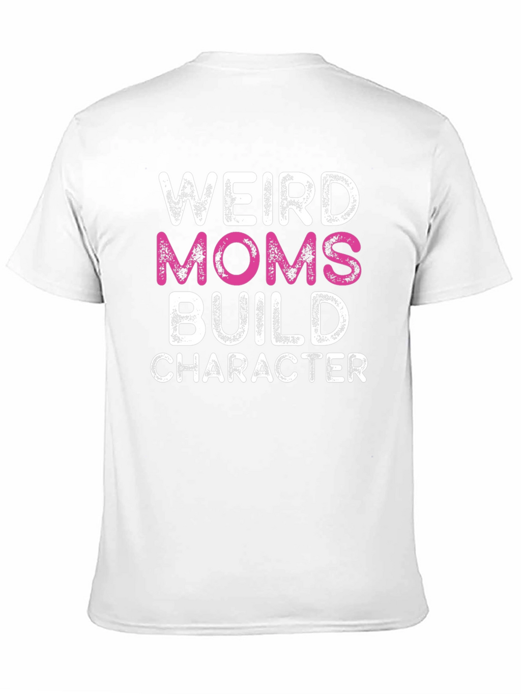 Weird Moms Build Character Graphic T-Shirt