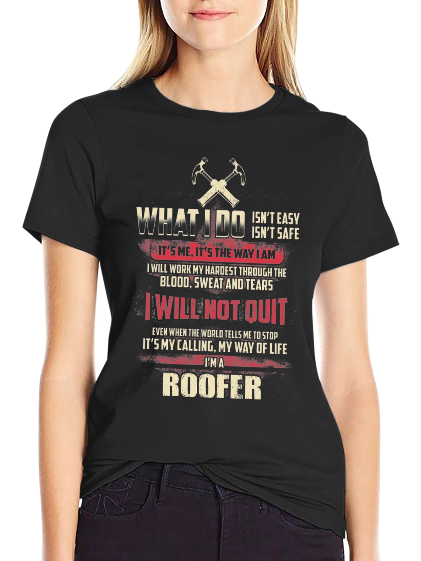Roofer T-Shirt: What I Do - Not Easy Not Safe
