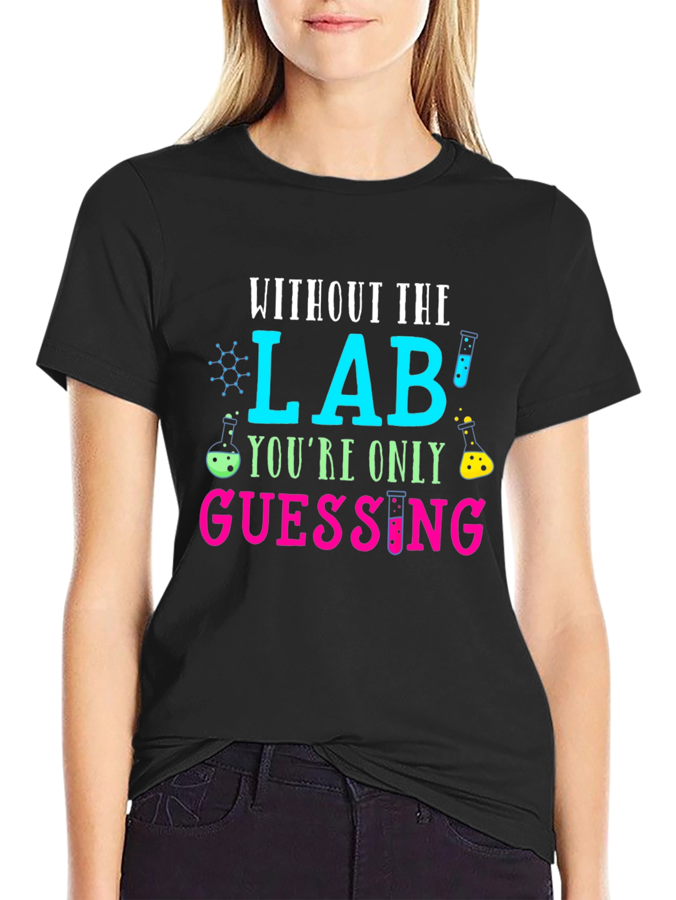 Without The Lab Youre Only Guessing T-Shirt