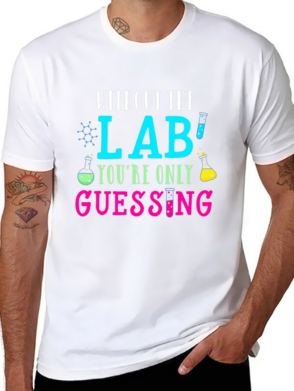Without The Lab Youre Only Guessing T-Shirt