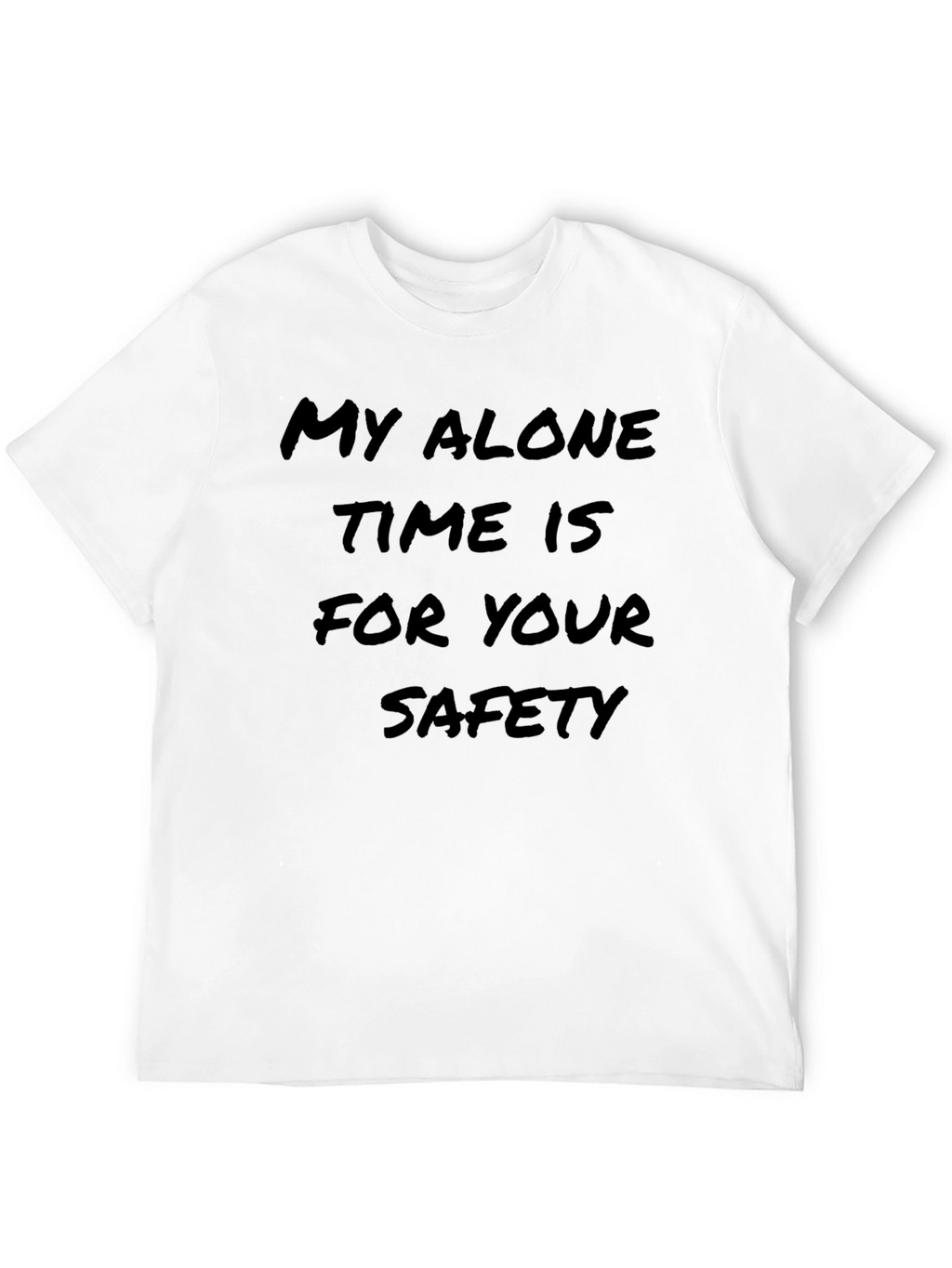 My Alone Time is for Your Safety T-Shirt
