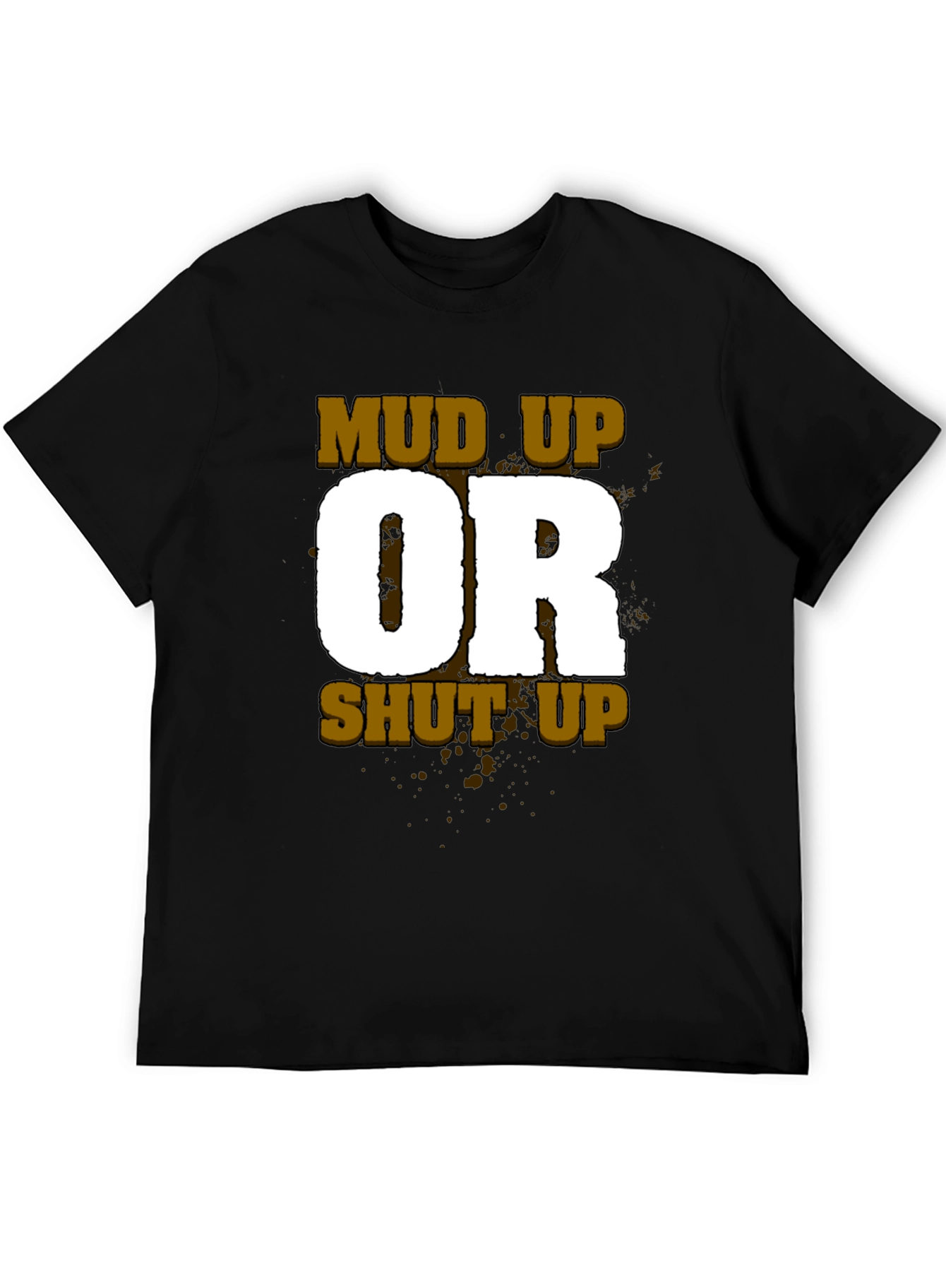 Mud Up or Shut Up Mens Black T-Shirt