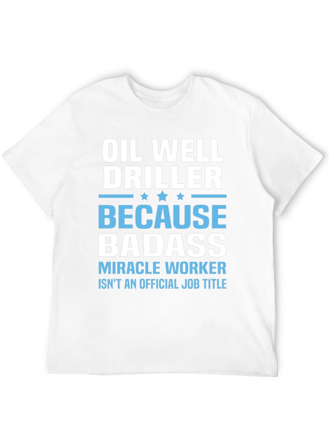 Oil Well Driller Badass T-Shirt