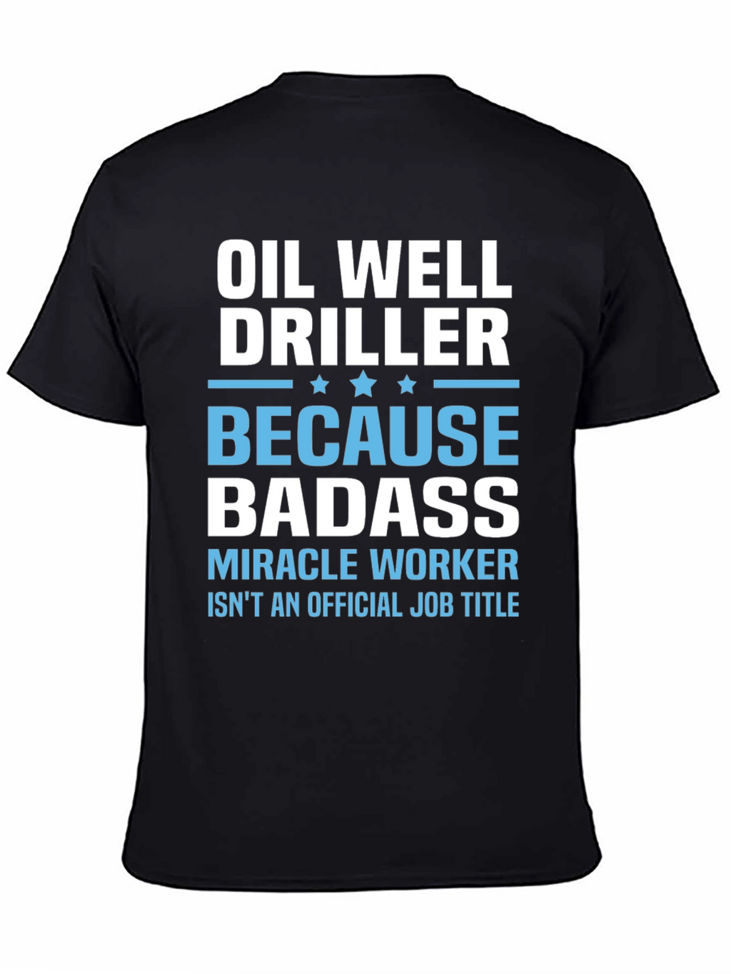 Oil Well Driller Badass T-Shirt