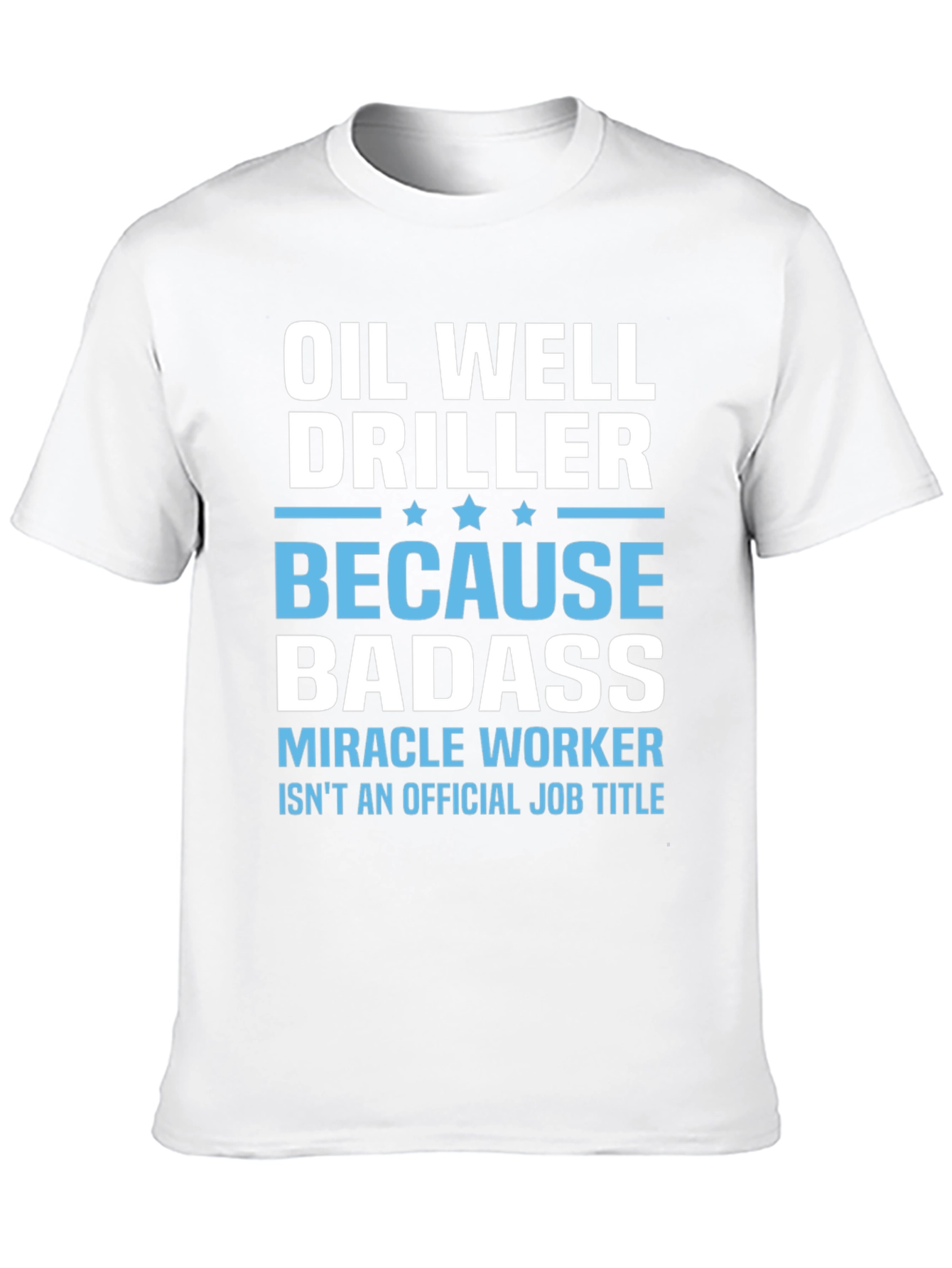 Oil Well Driller Badass T-Shirt