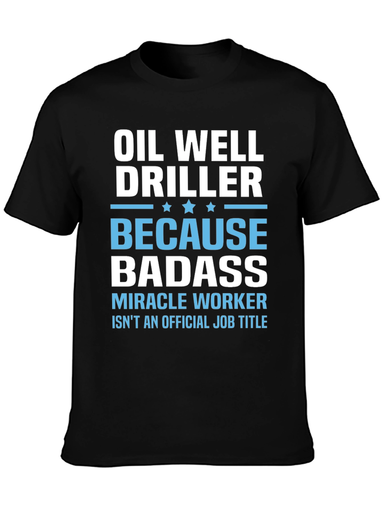 Oil Well Driller Badass T-Shirt