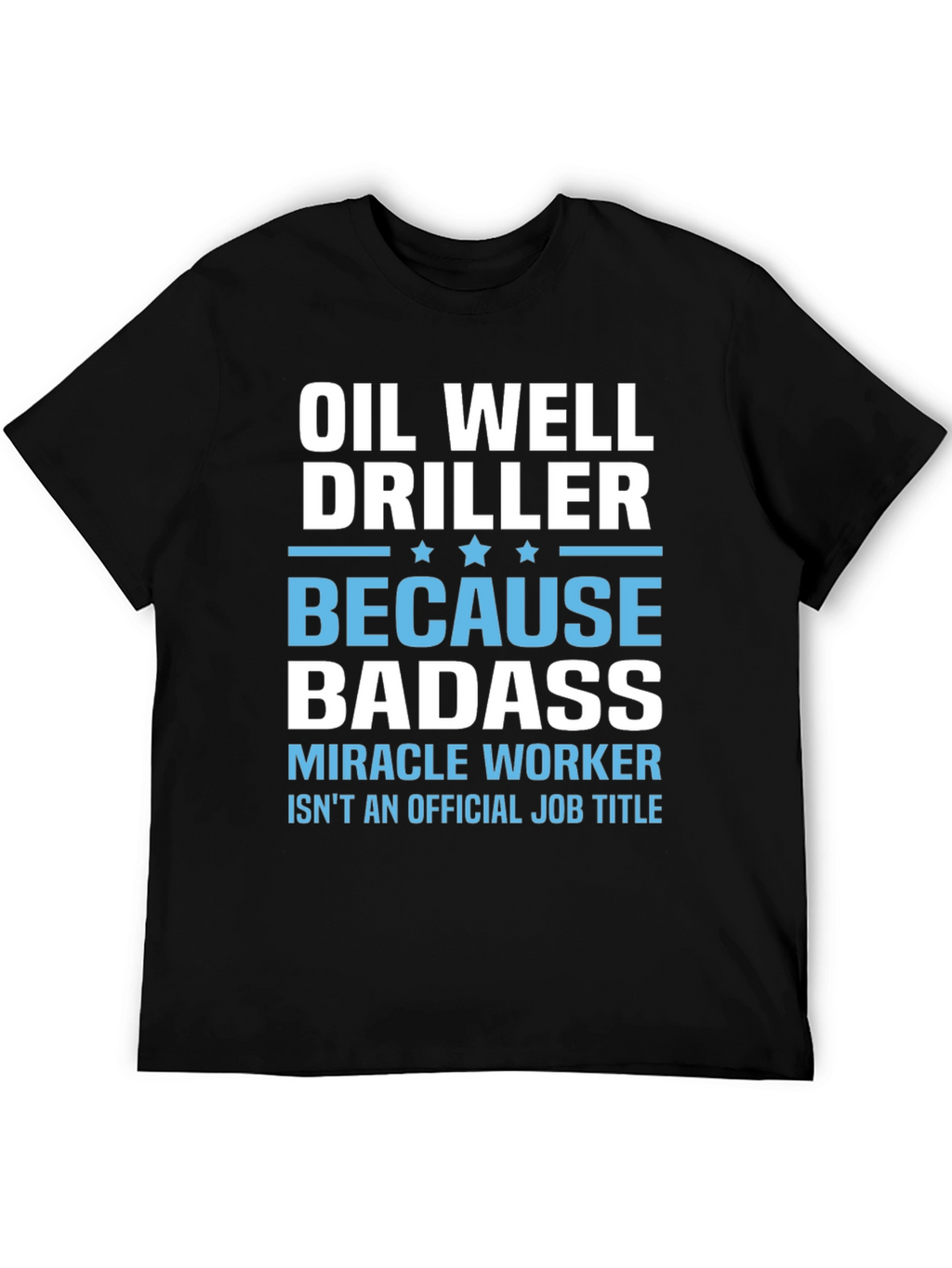Oil Well Driller Badass T-Shirt
