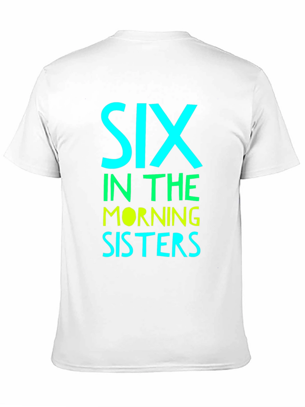 Six in the Morning Sisters T-Shirt