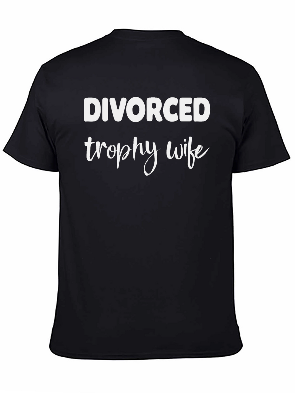 Divorced Trophy Wife Graphic T-Shirt