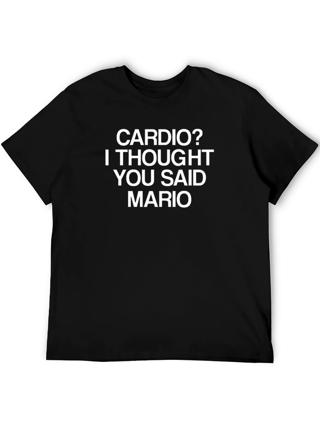Cardio? I Thought You Said Mario T-Shirt