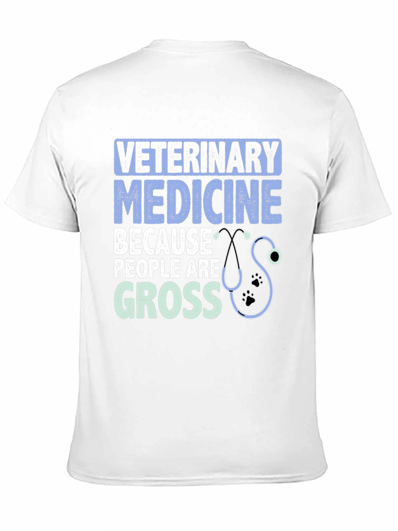 Veterinary Medicine T-Shirt: Because People Are Gross