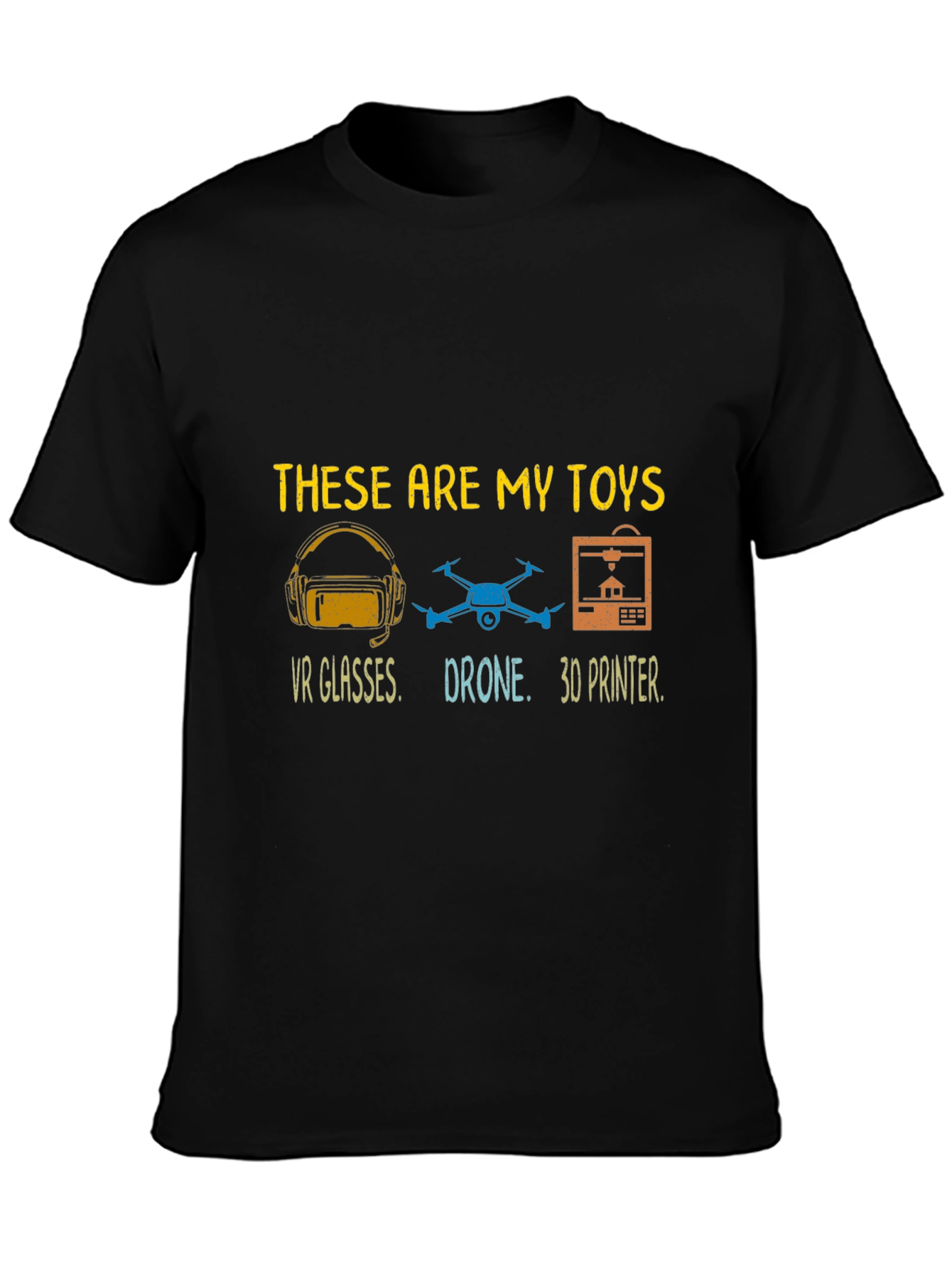 These Are My Toys T-Shirt: VR Drone 3D Printer