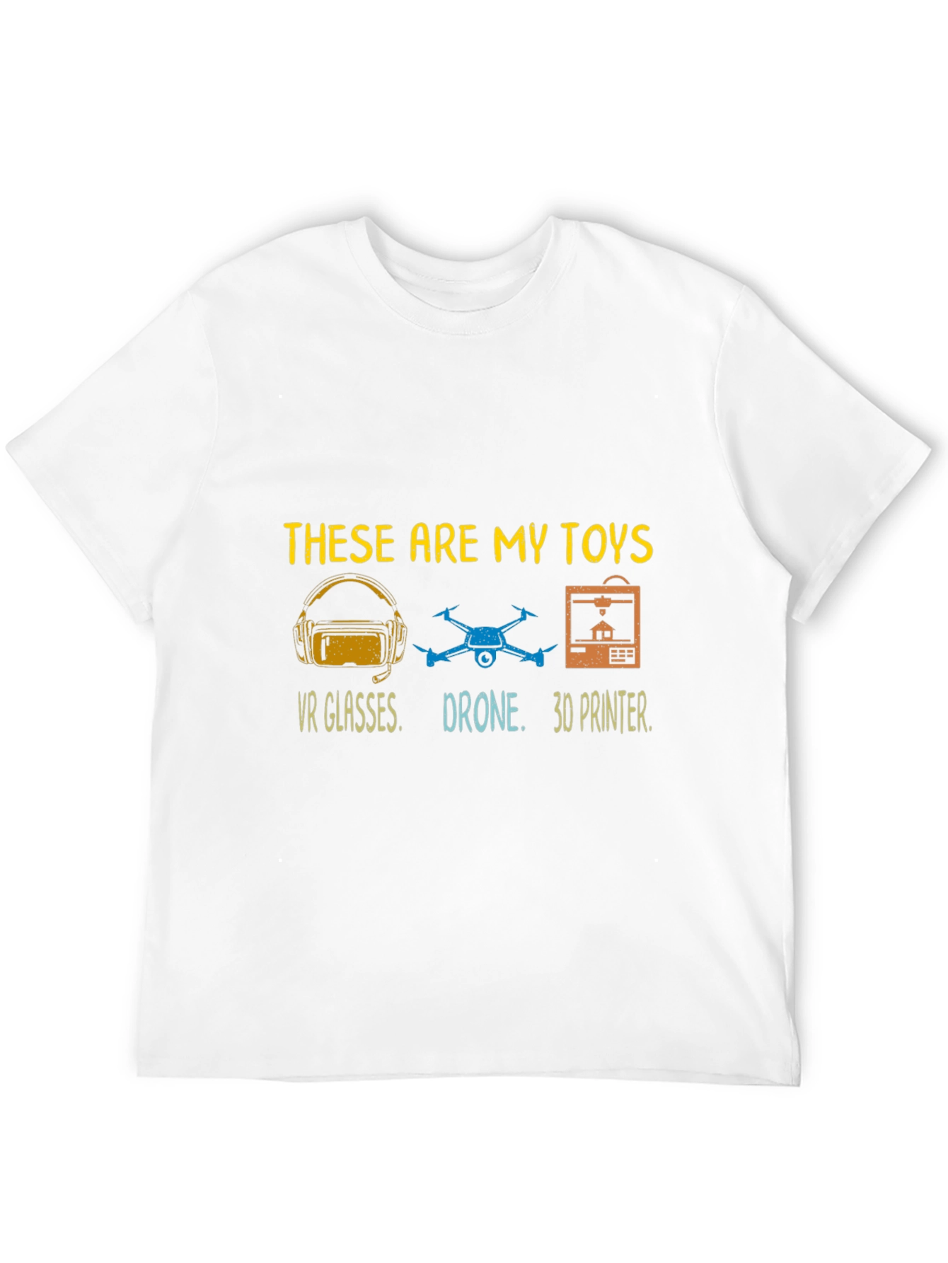 These Are My Toys T-Shirt: VR Drone 3D Printer