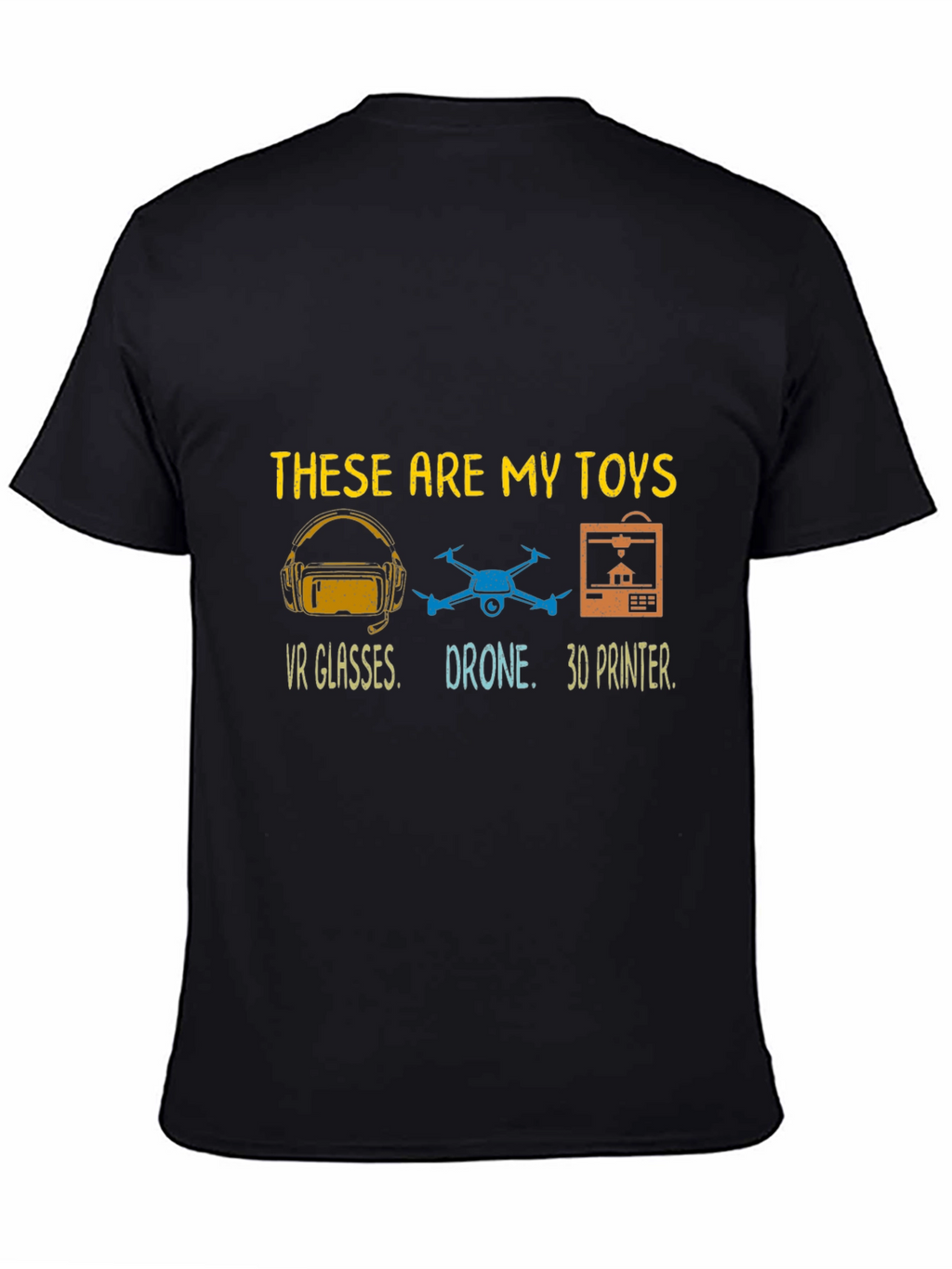 These Are My Toys T-Shirt: VR Drone 3D Printer