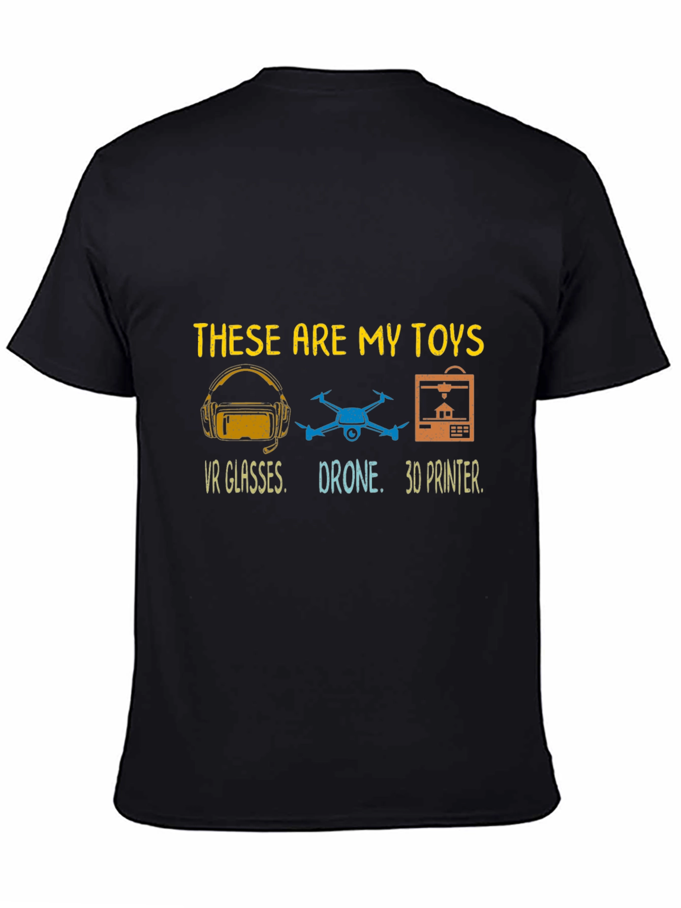 These Are My Toys T-Shirt: VR Drone 3D Printer