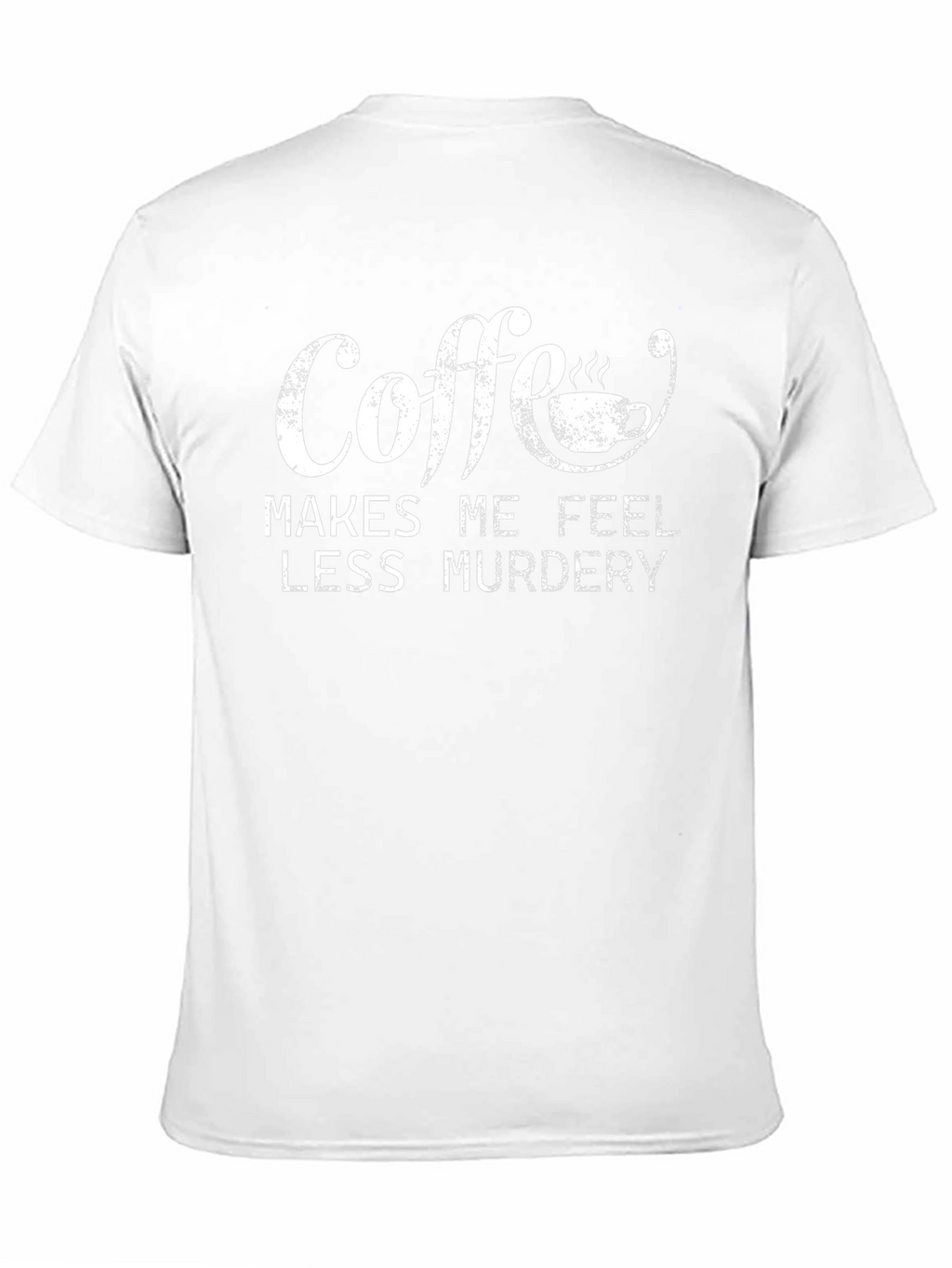 Coffee Makes Me Feel Less Murdery Graphic Tee
