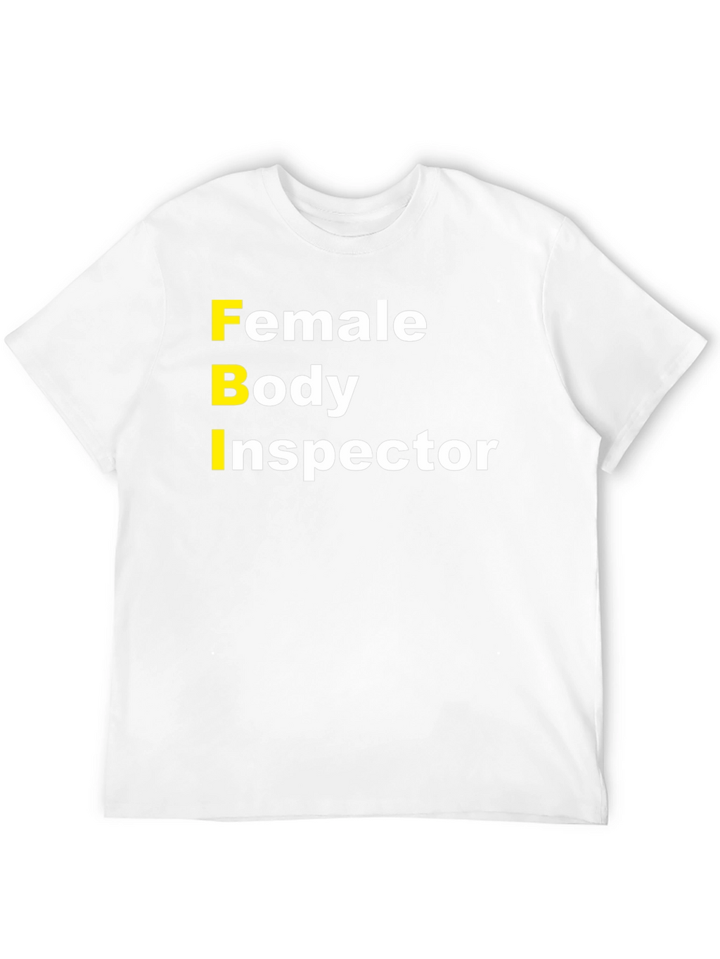FBI Female Body Inspector Humor T-Shirt