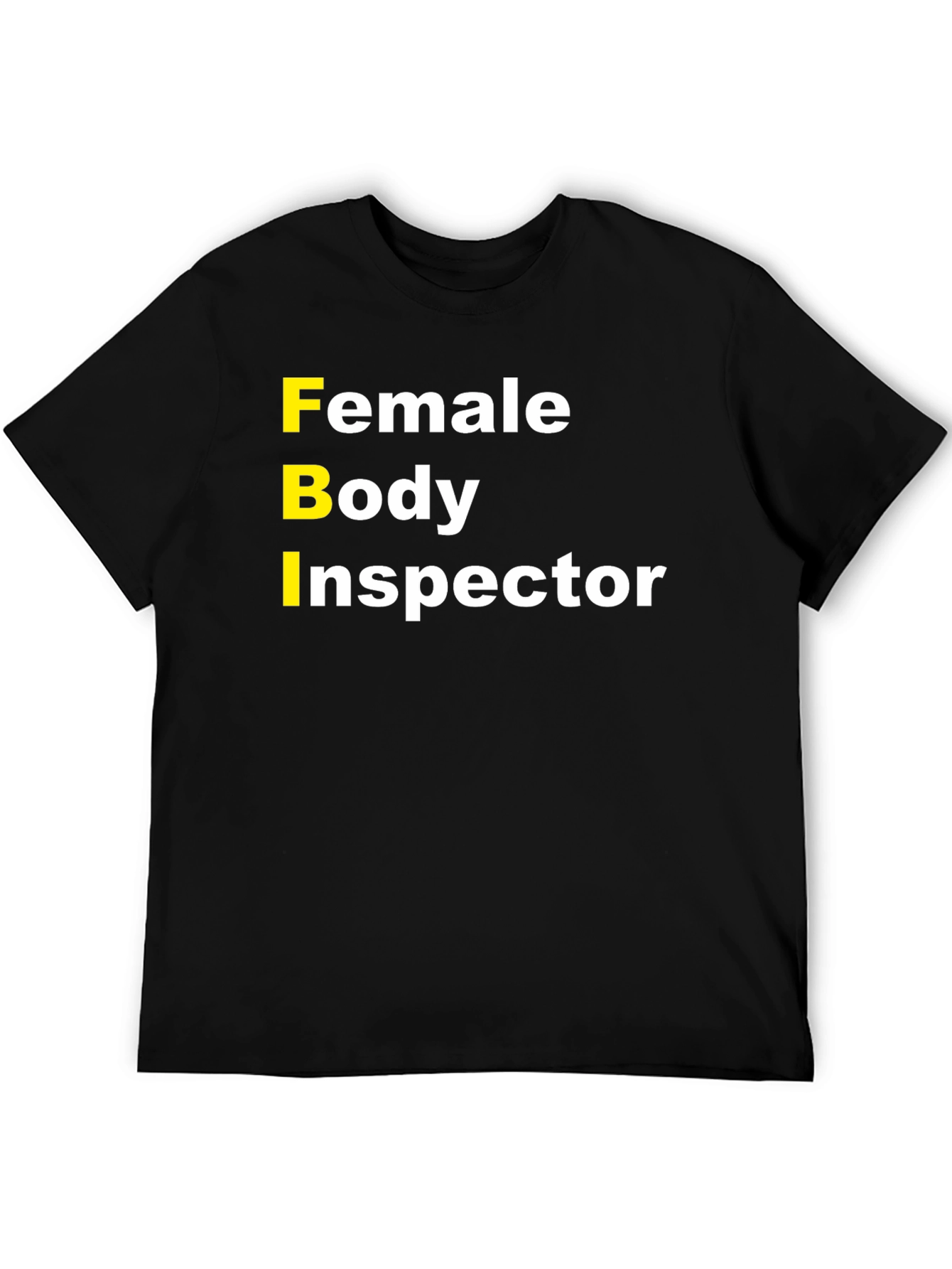 FBI Female Body Inspector Humor T-Shirt