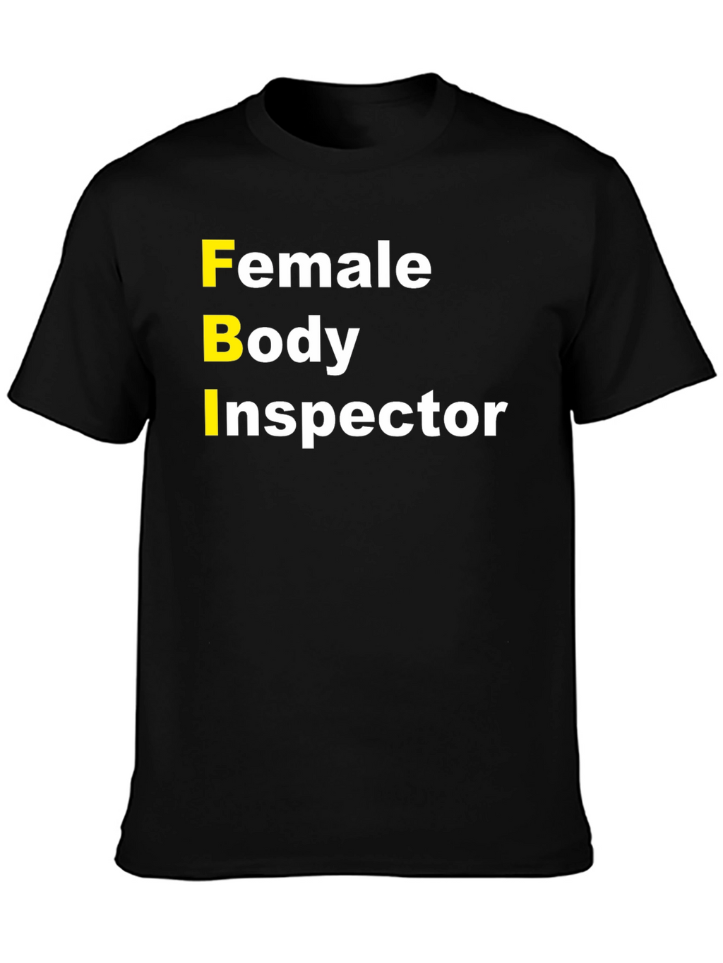 FBI Female Body Inspector Humor T-Shirt