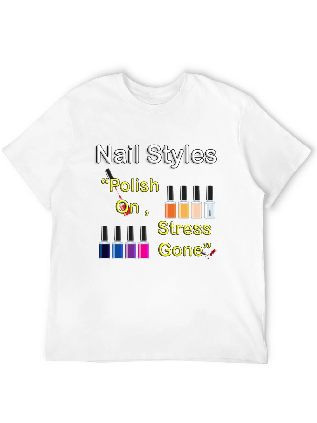 Nail Styles T-Shirt - Polish On Stress Gone