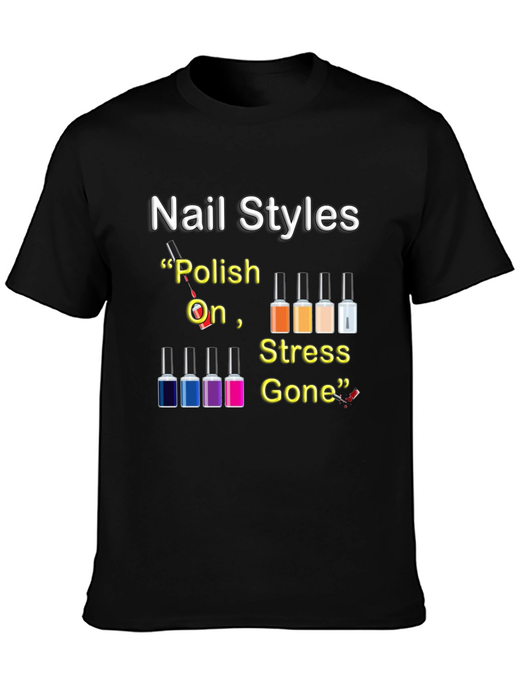 Nail Styles T-Shirt - Polish On Stress Gone