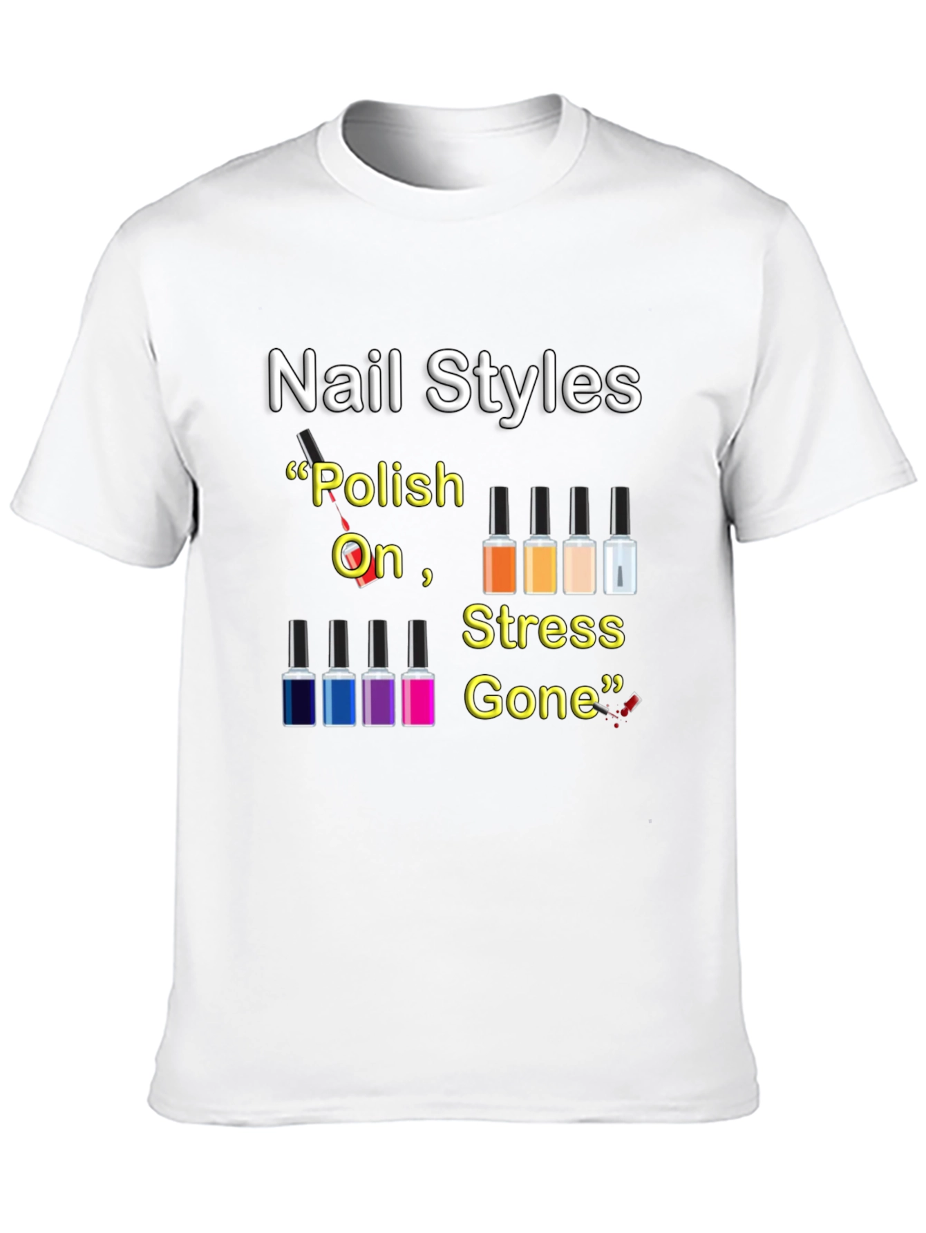 Nail Styles T-Shirt - Polish On Stress Gone