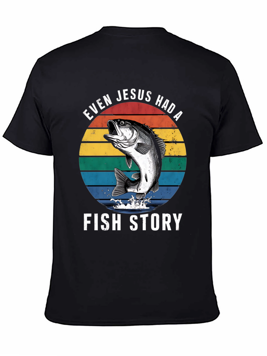 Even Jesus Had A Fish Story Graphic T-Shirt