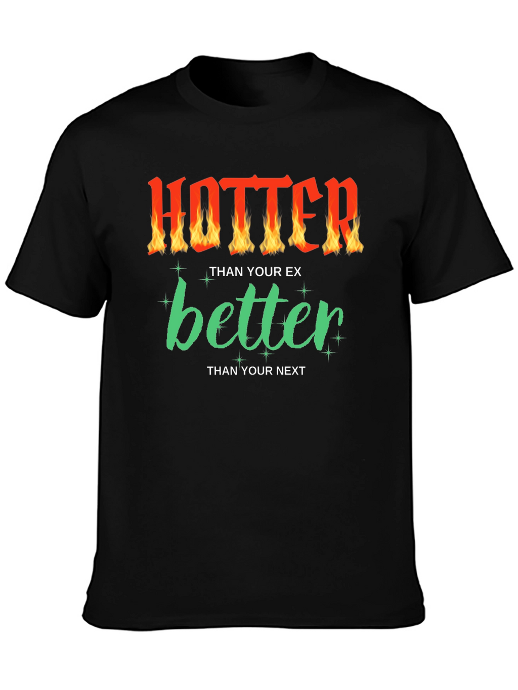 Hotter Than Your Ex Funny Graphic T-Shirt