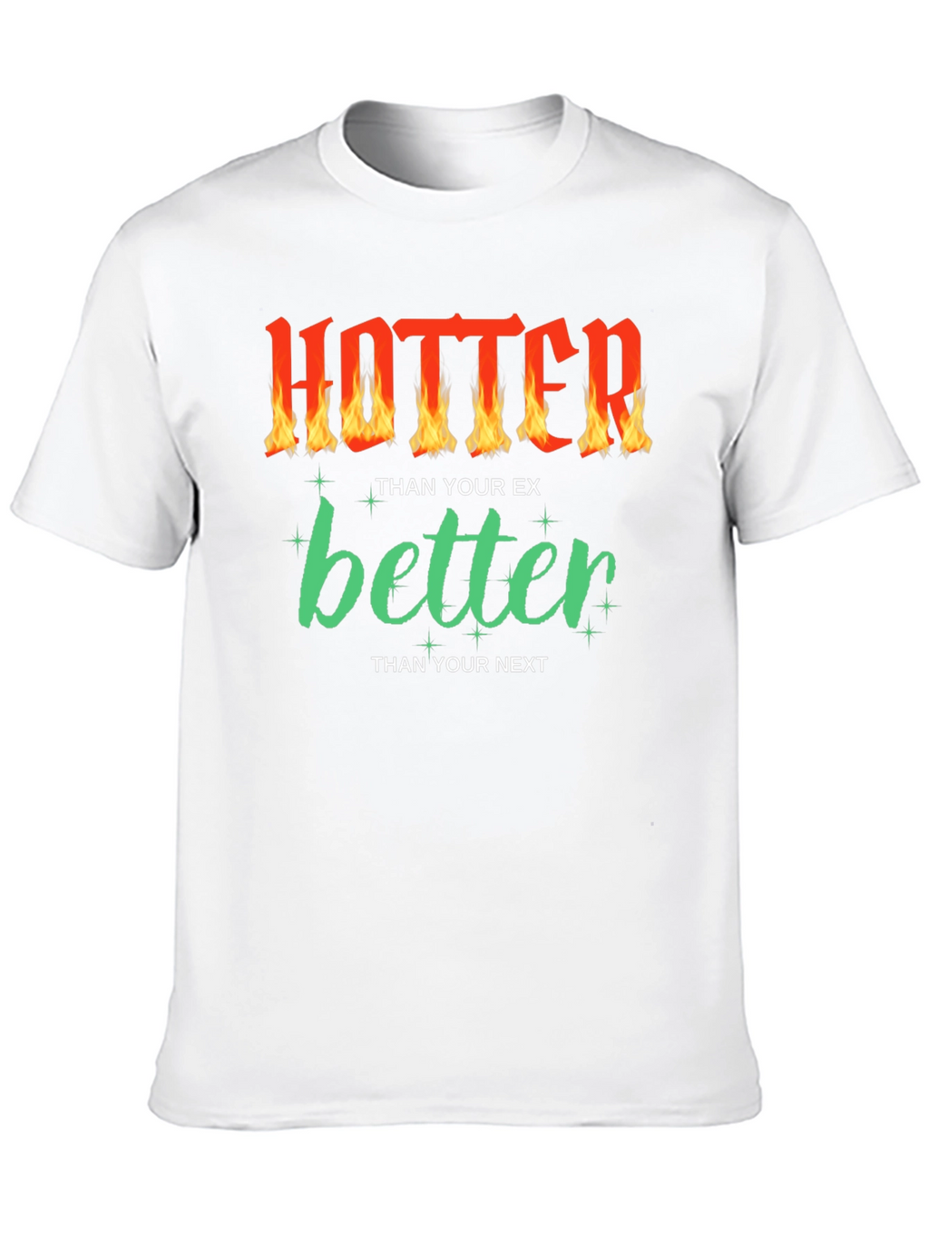 Hotter Than Your Ex Funny Graphic T-Shirt
