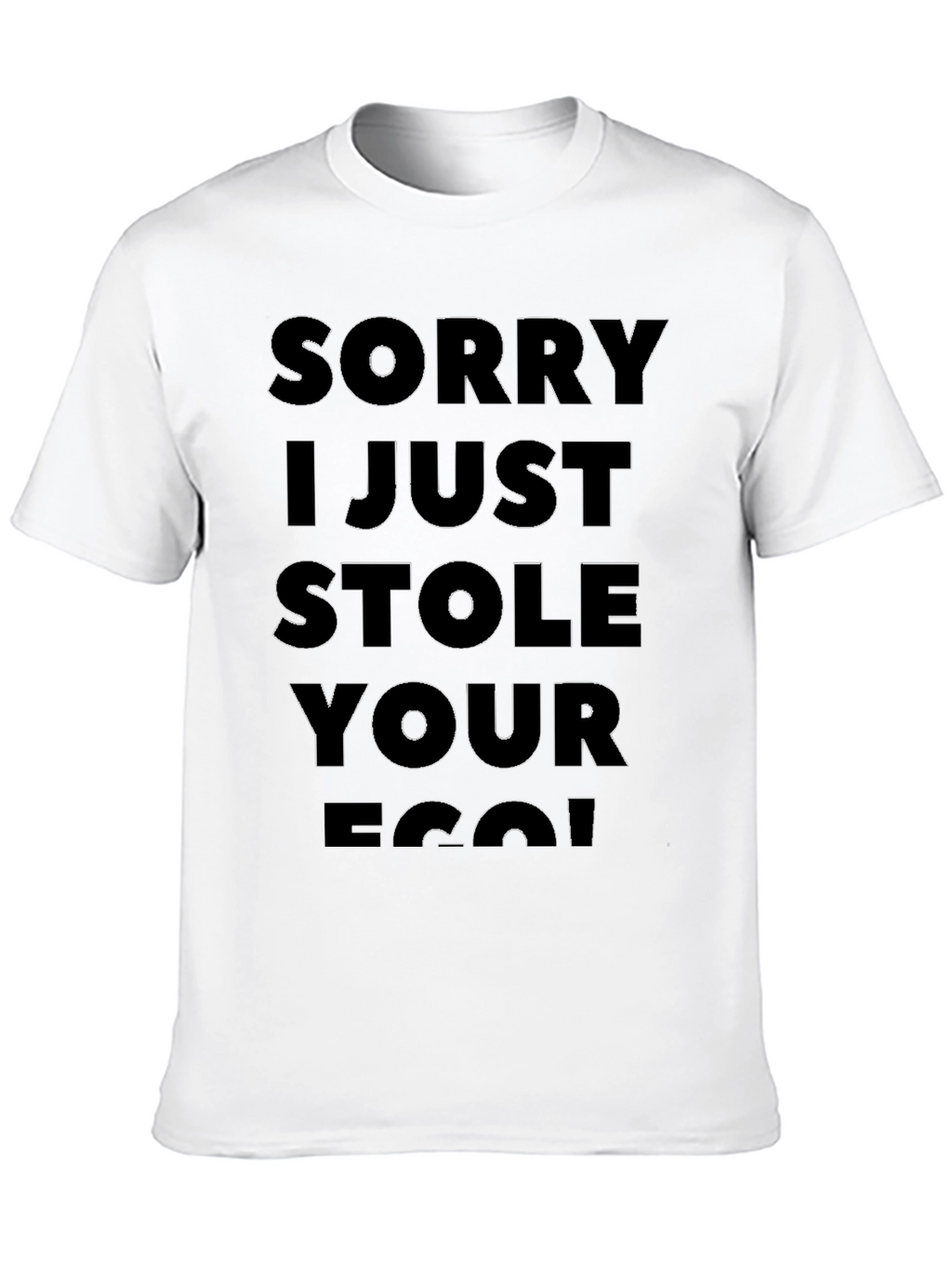 Sorry I Just Stole Your Ego T-Shirt