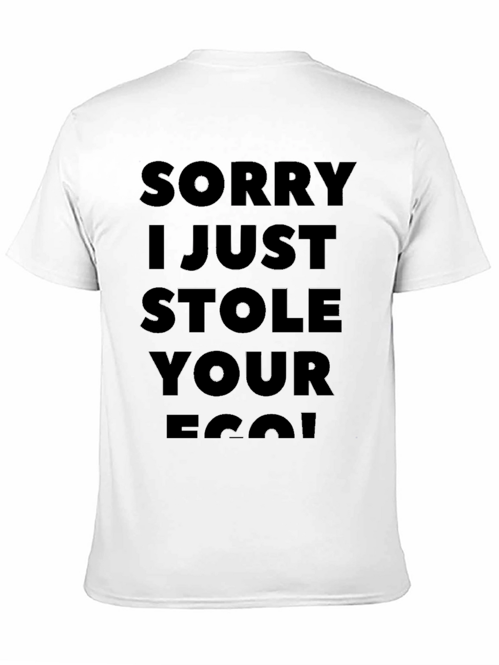 Sorry I Just Stole Your Ego T-Shirt