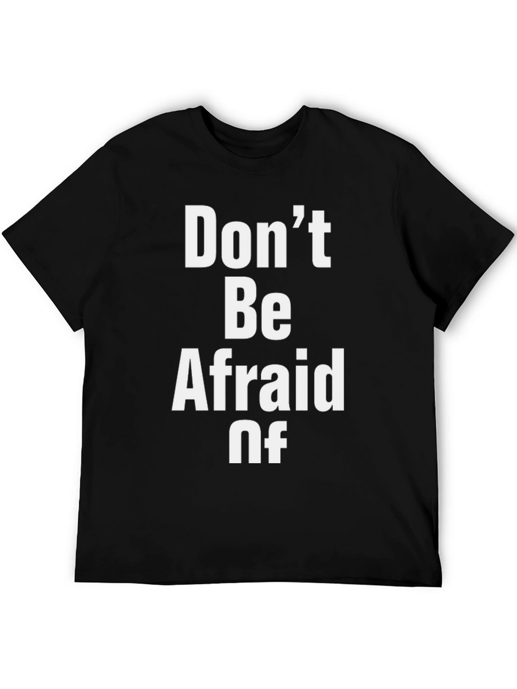 Dont Be Afraid Of Graphic T-Shirt