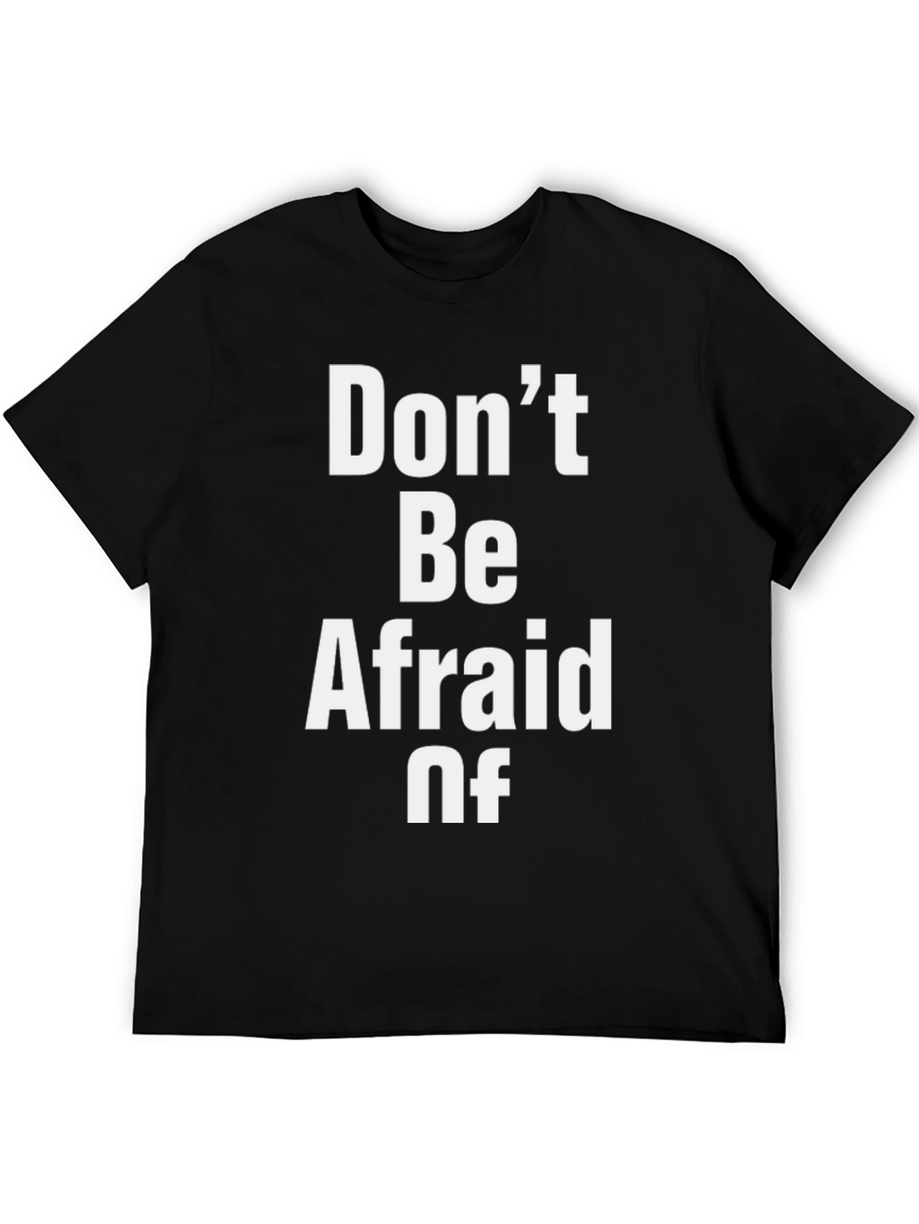 Dont Be Afraid Of Graphic T-Shirt