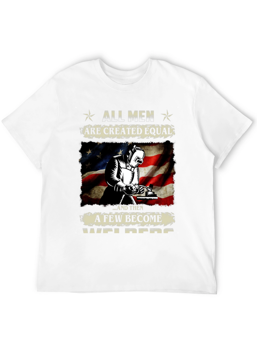 All Men Are Created Equal Welder T-Shirt