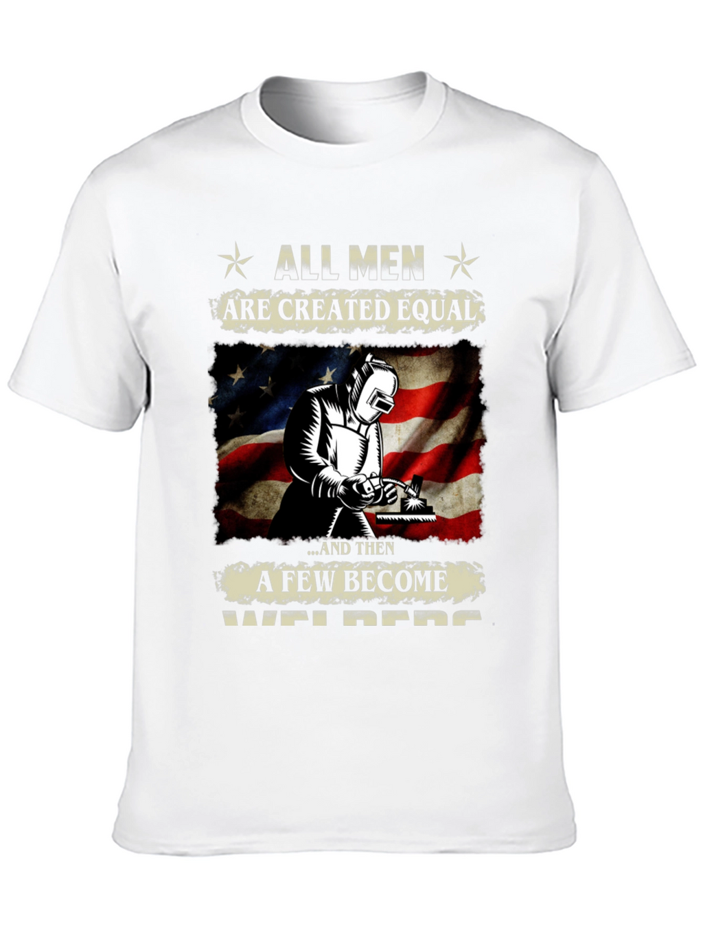 All Men Are Created Equal Welder T-Shirt