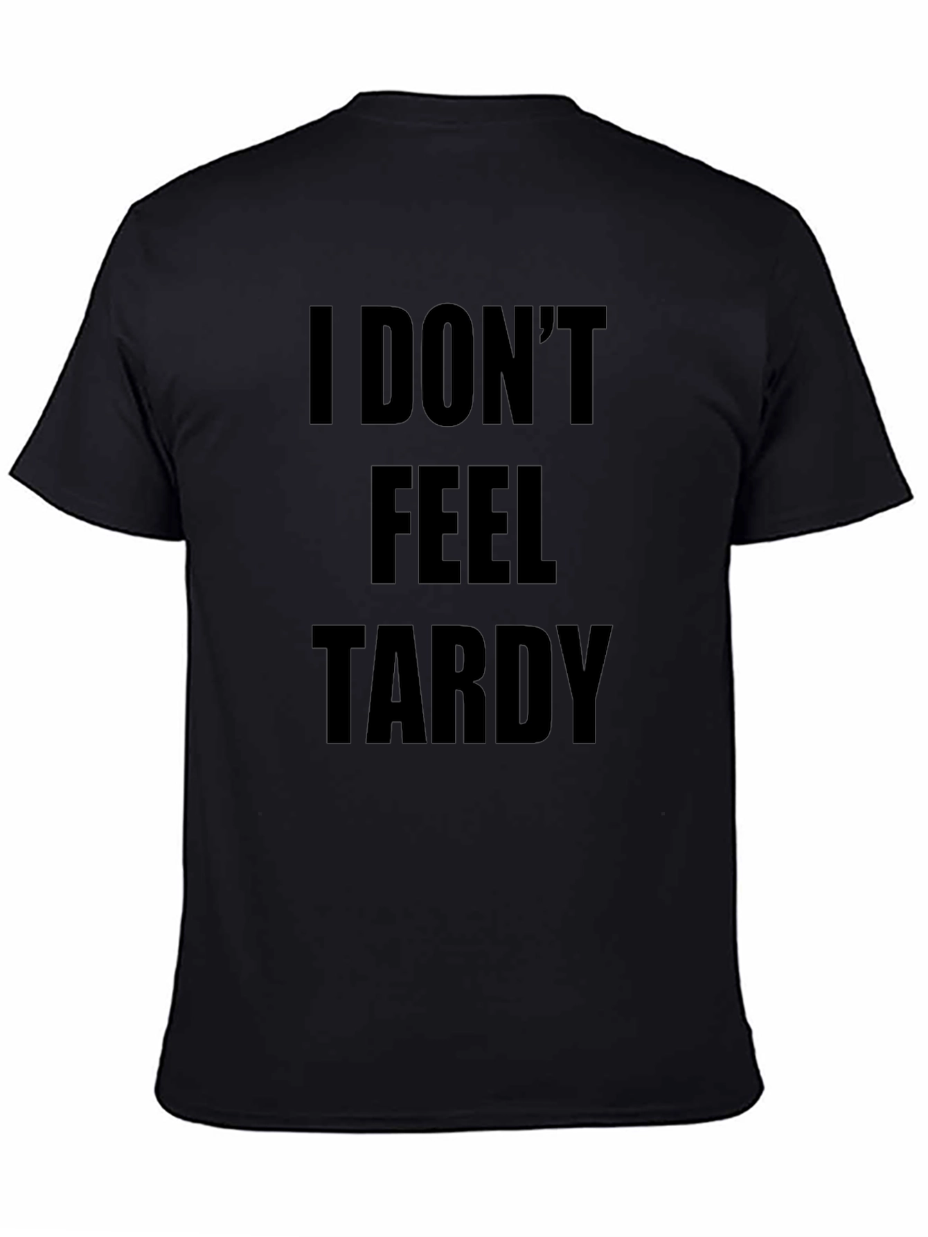 I DONT FEEL TARDY Black T-Shirt