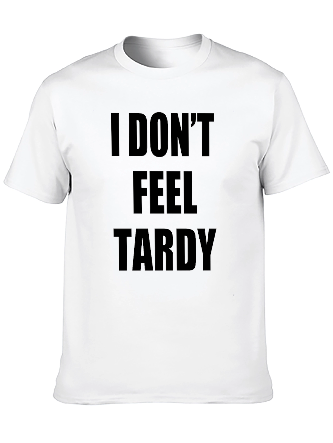 I DONT FEEL TARDY Black T-Shirt