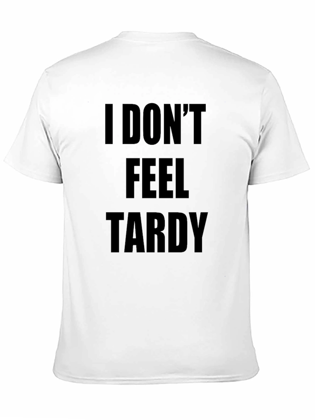I DONT FEEL TARDY Black T-Shirt