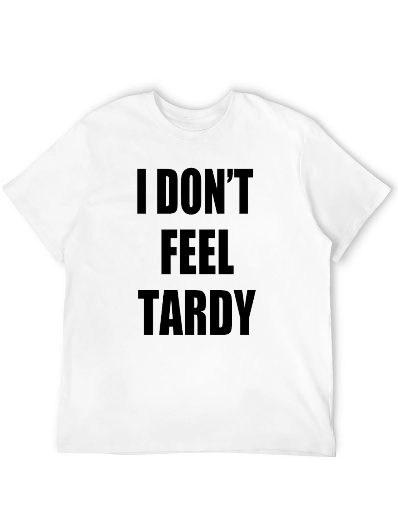 I DONT FEEL TARDY Black T-Shirt