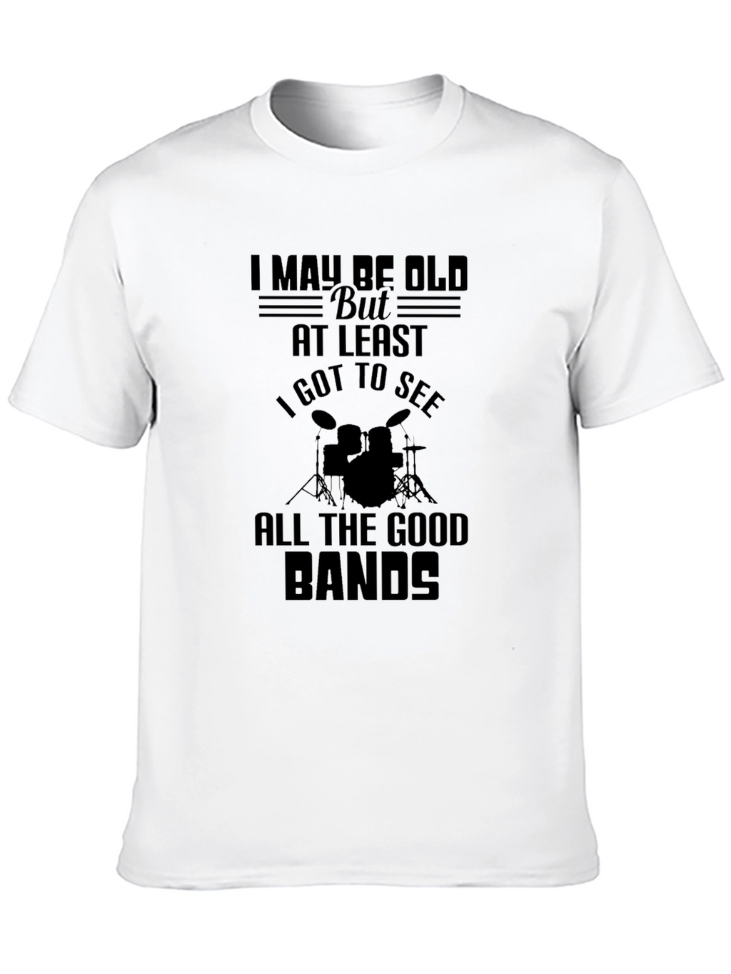 I May Be Old T-Shirt: Drummer/Music Lover Tee