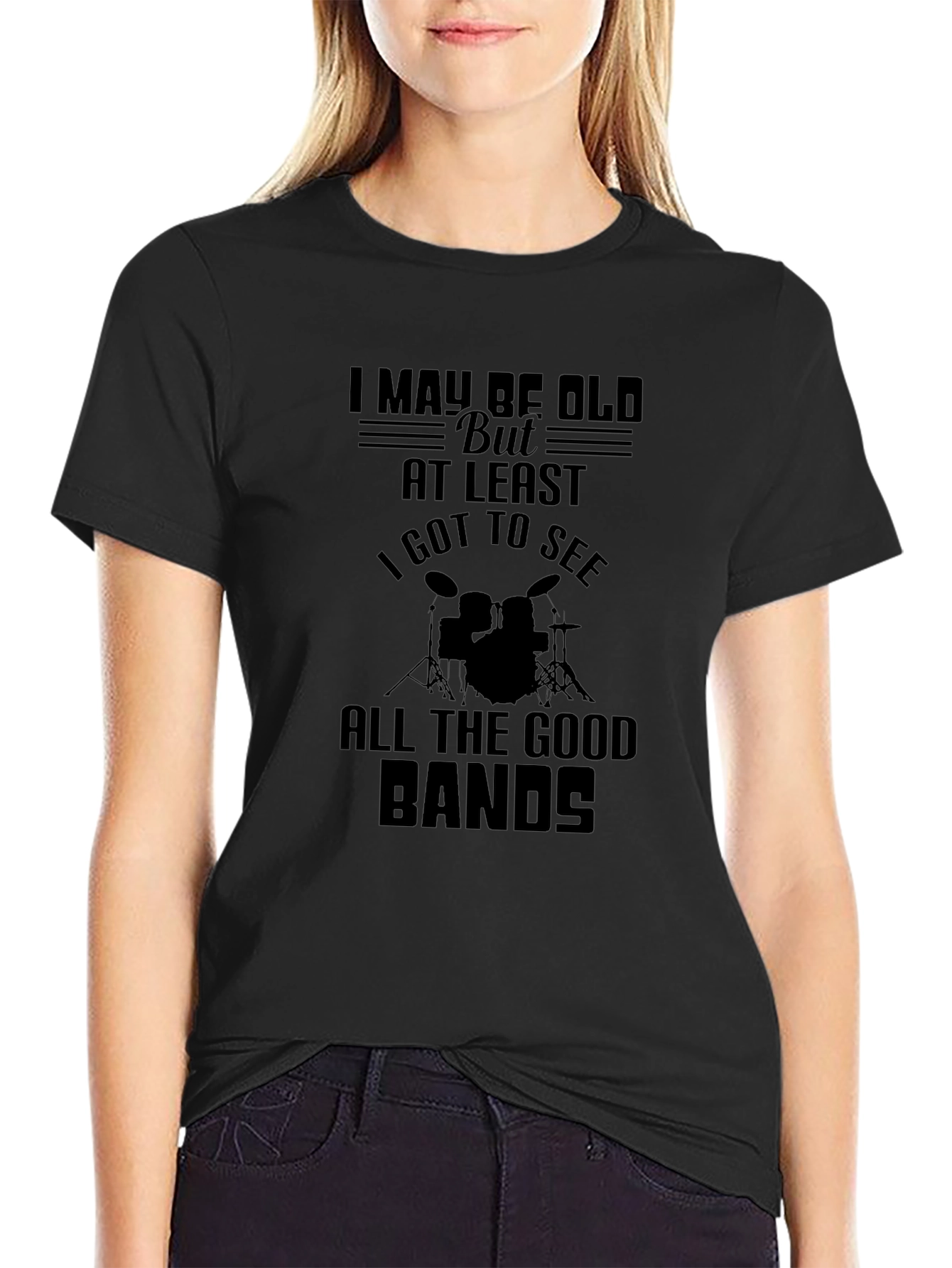 I May Be Old T-Shirt: Drummer/Music Lover Tee