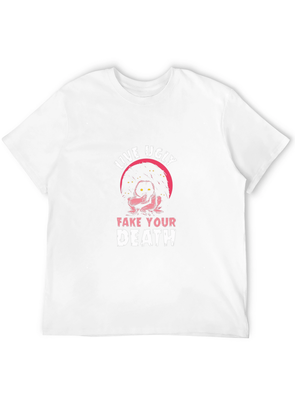 Live Ugly Fake Your Death Graphic Tee