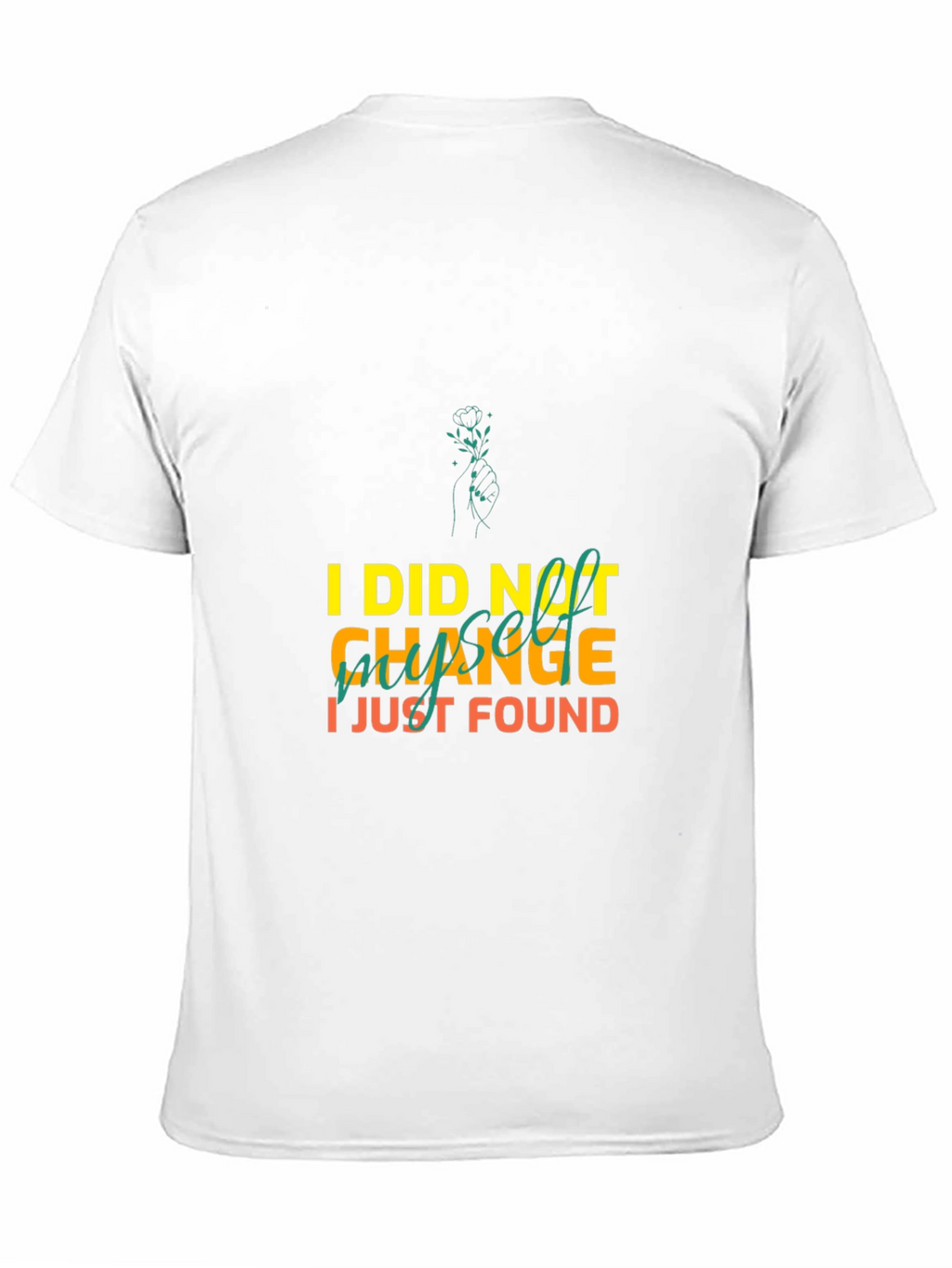 I Did Not Change I Just Found Myself T-Shirt