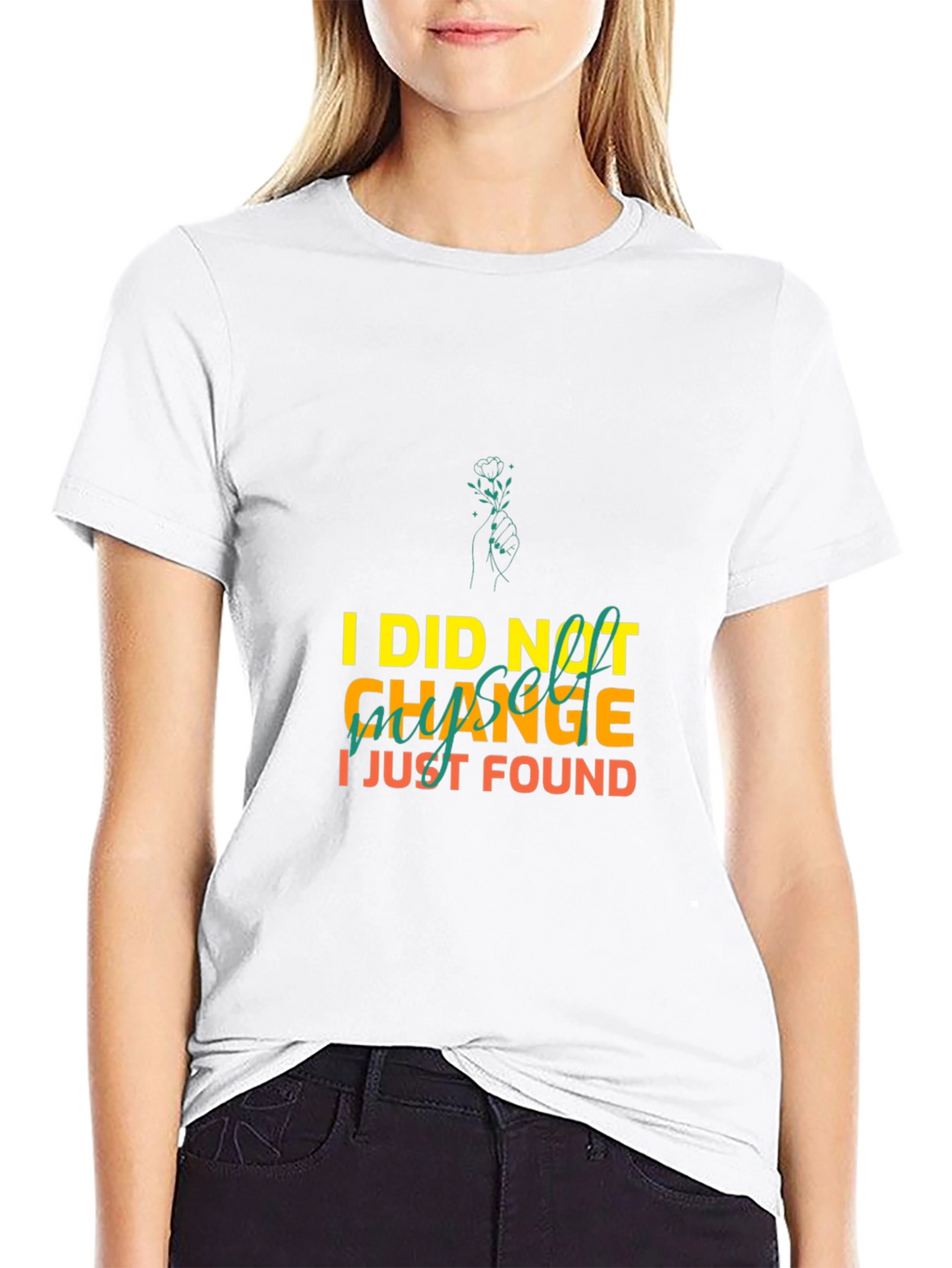 I Did Not Change I Just Found Myself T-Shirt